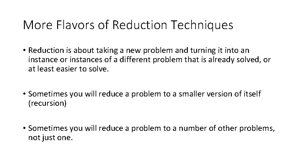 More Flavors of Reduction Techniques • Reduction is about taking a new problem and