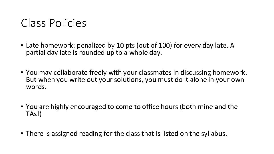 Class Policies • Late homework: penalized by 10 pts (out of 100) for every