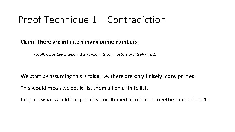 Proof Technique 1 – Contradiction Claim: There are infinitely many prime numbers. Recall: a