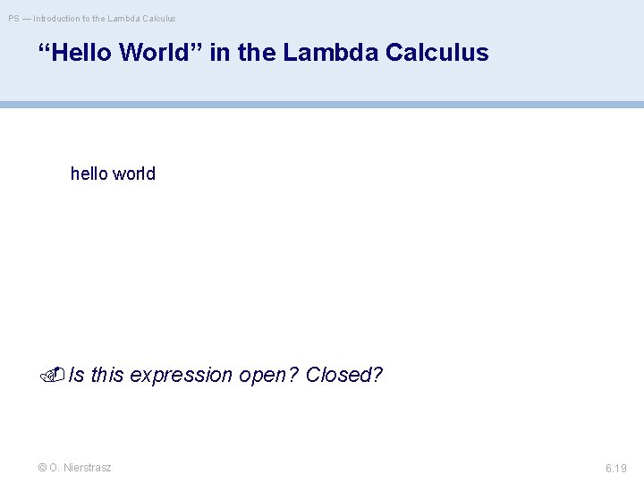 PS — Introduction to the Lambda Calculus “Hello World” in the Lambda Calculus hello