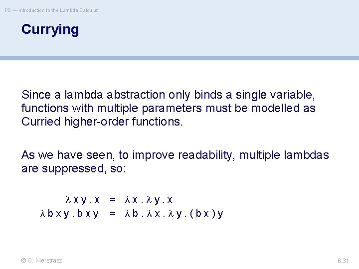 PS — Introduction to the Lambda Calculus Currying Since a lambda abstraction only binds