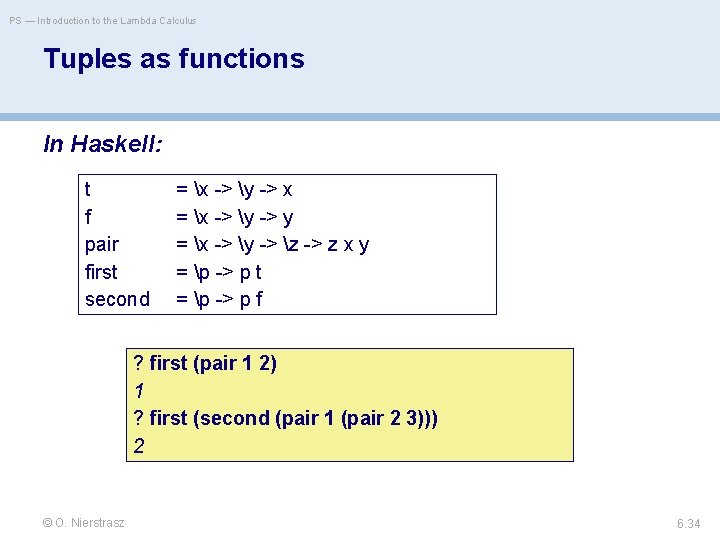 PS — Introduction to the Lambda Calculus Tuples as functions In Haskell: t f