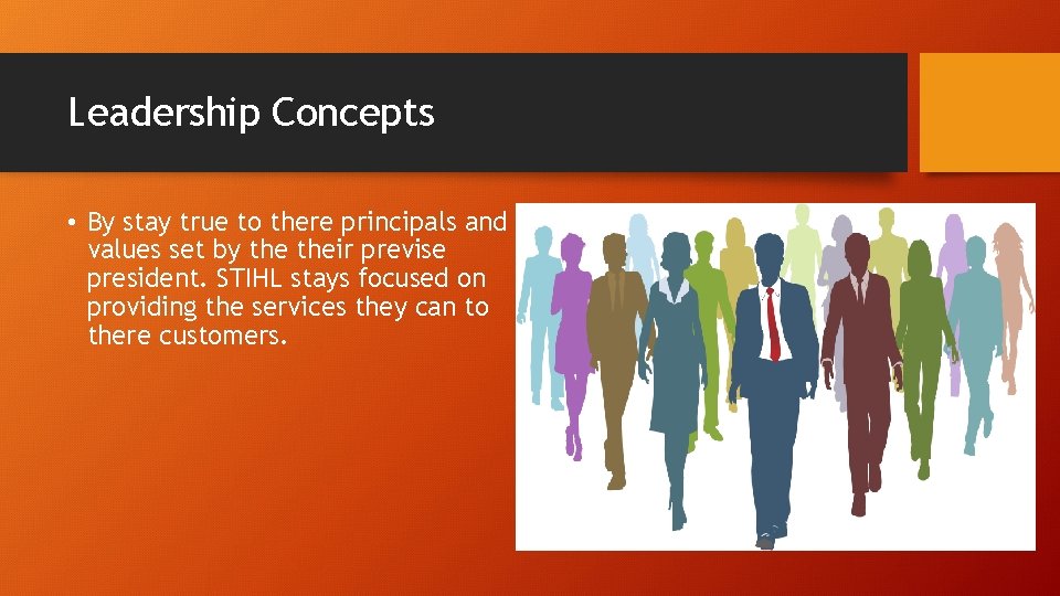 Leadership Concepts • By stay true to there principals and values set by their