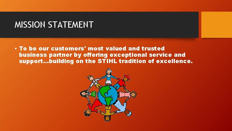 MISSION STATEMENT • To be our customers' most valued and trusted business partner by