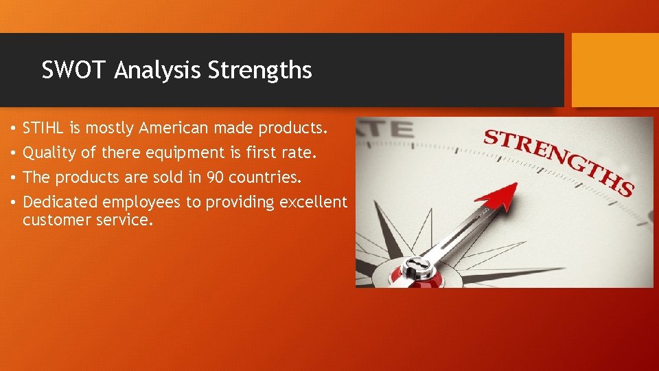 SWOT Analysis Strengths • • STIHL is mostly American made products. Quality of there