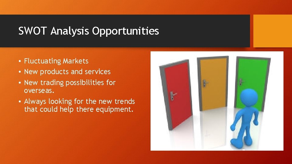 SWOT Analysis Opportunities • Fluctuating Markets • New products and services • New trading