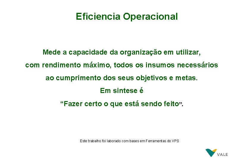 Eficiencia Operacional Mede a capacidade da organização em utilizar, com rendimento máximo, todos os