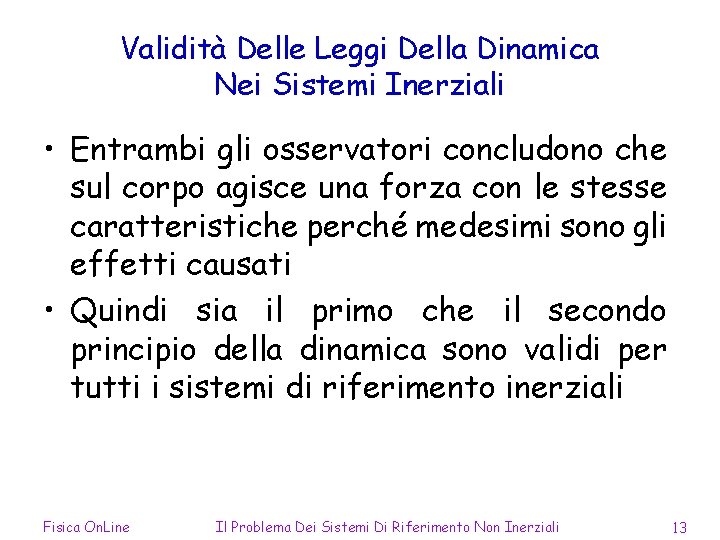 Validità Delle Leggi Della Dinamica Nei Sistemi Inerziali • Entrambi gli osservatori concludono che