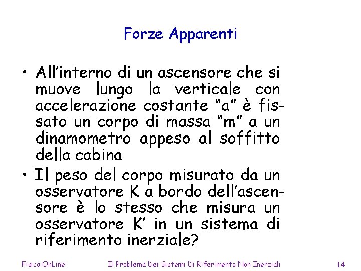 Forze Apparenti • All’interno di un ascensore che si muove lungo la verticale con