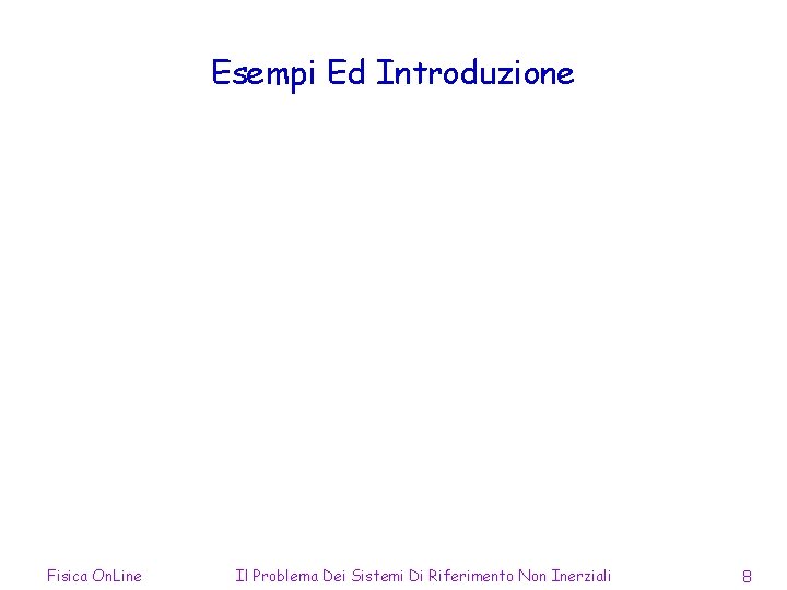 Esempi Ed Introduzione Fisica On. Line Il Problema Dei Sistemi Di Riferimento Non Inerziali