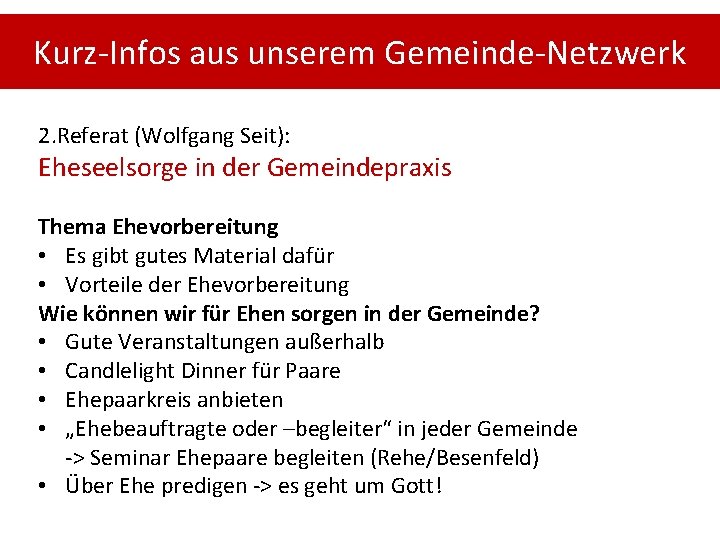 Kurz-Infos aus unserem Gemeinde-Netzwerk 2. Referat (Wolfgang Seit): Eheseelsorge in der Gemeindepraxis Thema Ehevorbereitung