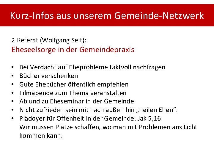 Kurz-Infos aus unserem Gemeinde-Netzwerk 2. Referat (Wolfgang Seit): Eheseelsorge in der Gemeindepraxis • •