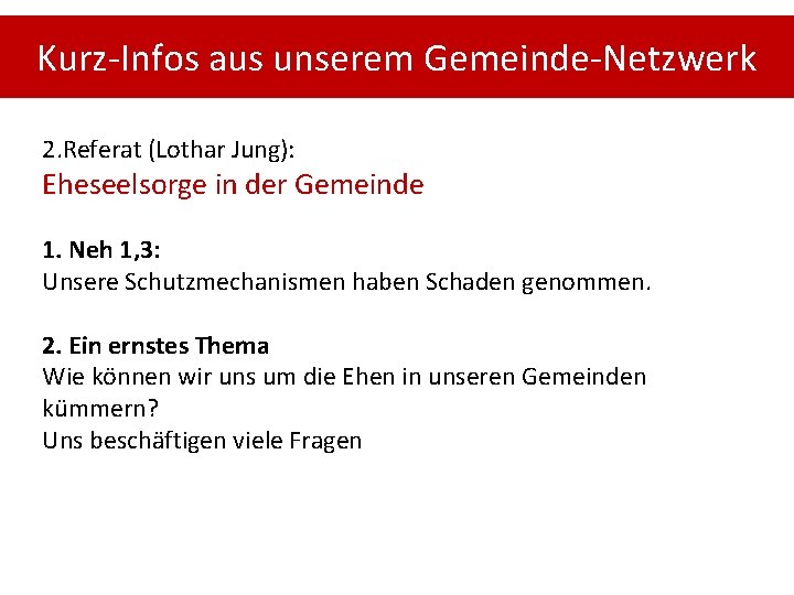 Kurz-Infos aus unserem Gemeinde-Netzwerk 2. Referat (Lothar Jung): Eheseelsorge in der Gemeinde 1. Neh