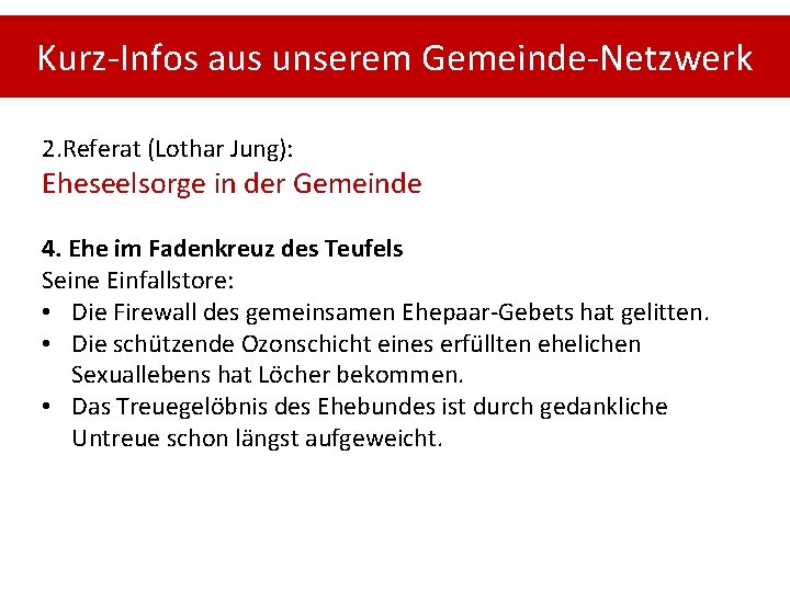 Kurz-Infos aus unserem Gemeinde-Netzwerk 2. Referat (Lothar Jung): Eheseelsorge in der Gemeinde 4. Ehe