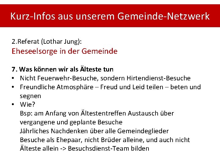 Kurz-Infos aus unserem Gemeinde-Netzwerk 2. Referat (Lothar Jung): Eheseelsorge in der Gemeinde 7. Was