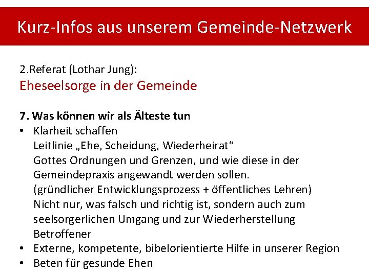 Kurz-Infos aus unserem Gemeinde-Netzwerk 2. Referat (Lothar Jung): Eheseelsorge in der Gemeinde 7. Was