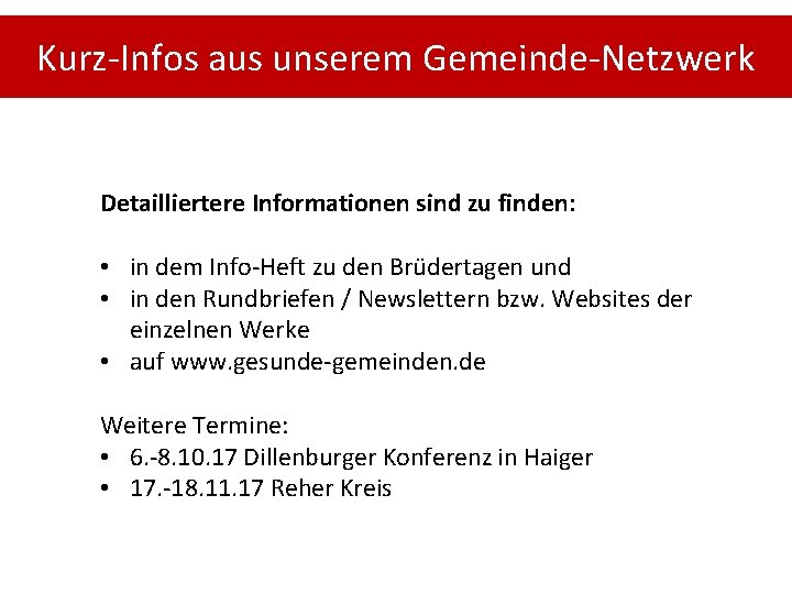 Kurz-Infos aus unserem Gemeinde-Netzwerk Detailliertere Informationen sind zu finden: • in dem Info-Heft zu