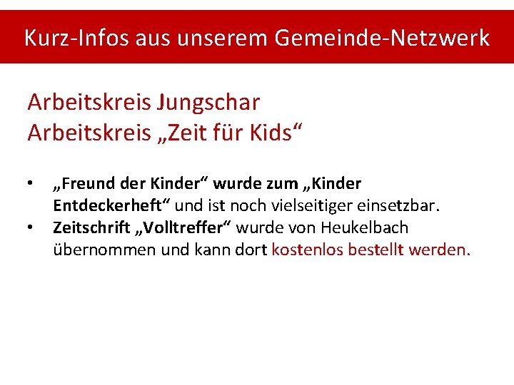 Kurz-Infos aus unserem Gemeinde-Netzwerk Arbeitskreis Jungschar Arbeitskreis „Zeit für Kids“ • • „Freund der