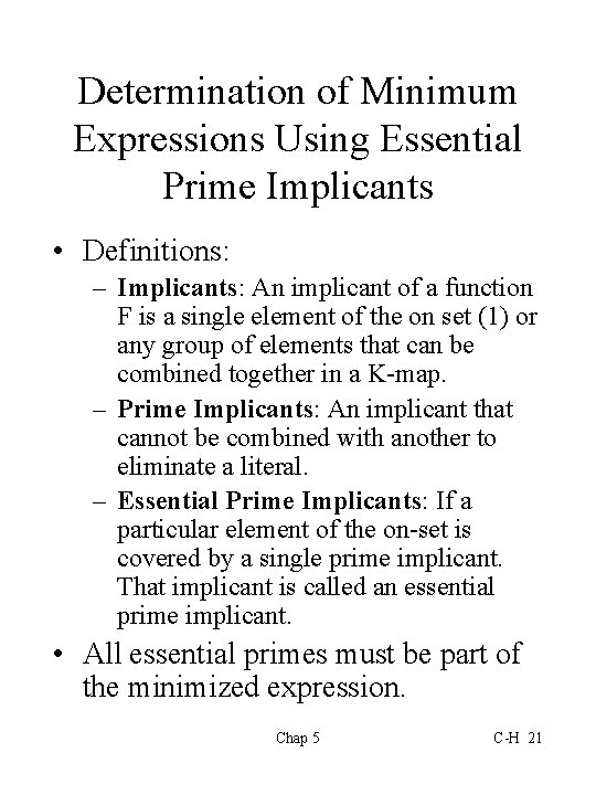 Determination of Minimum Expressions Using Essential Prime Implicants • Definitions: – Implicants: An implicant
