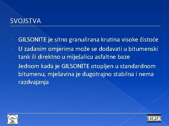 SVOJSTVA GILSONITE je sitno granulirana krutina visoke čistoće U zadanim omjerima može se dodavati