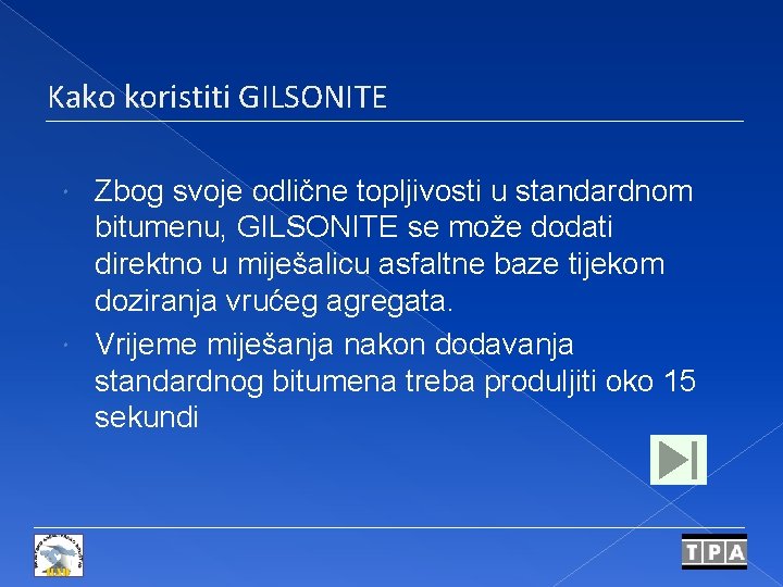 Kako koristiti GILSONITE Zbog svoje odlične topljivosti u standardnom bitumenu, GILSONITE se može dodati