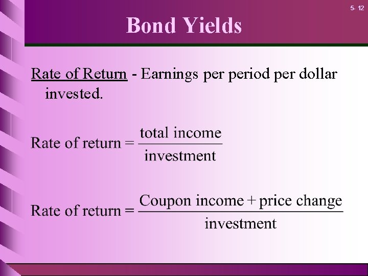 5 - 12 Bond Yields Rate of Return - Earnings period per dollar invested.