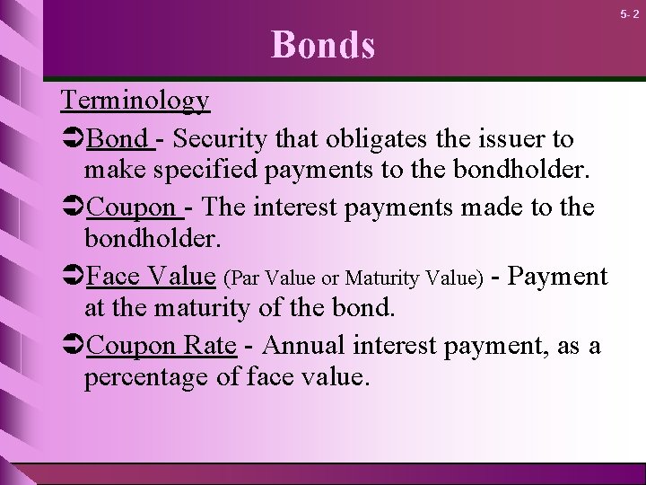 5 - 2 Bonds Terminology ÜBond - Security that obligates the issuer to make