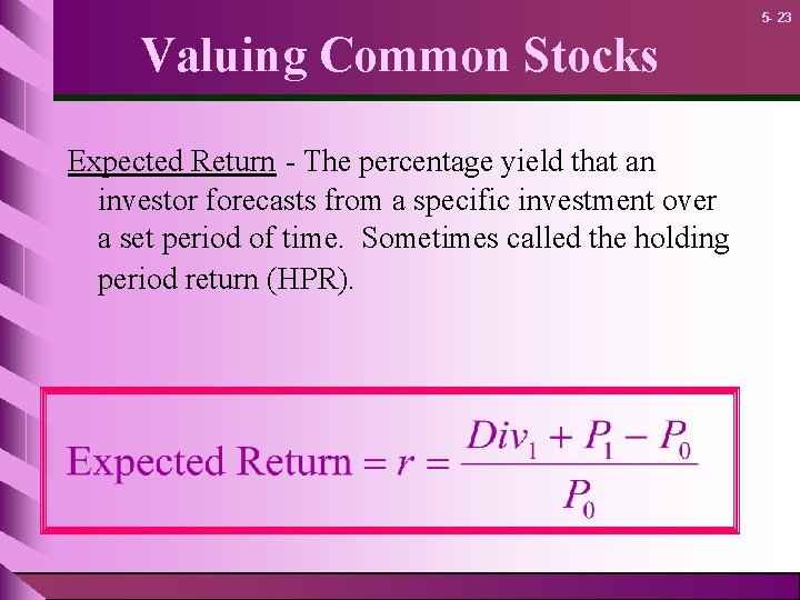 5 - 23 Valuing Common Stocks Expected Return - The percentage yield that an