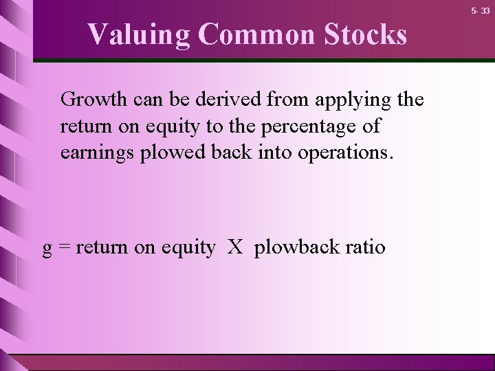 5 - 33 Valuing Common Stocks Growth can be derived from applying the return