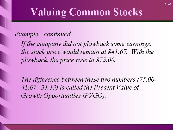 5 - 36 Valuing Common Stocks Example - continued If the company did not