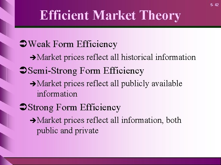 5 - 42 Efficient Market Theory ÜWeak Form Efficiency èMarket prices reflect all historical