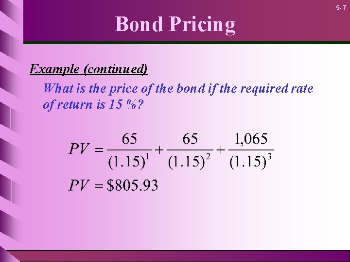 5 - 7 Bond Pricing Example (continued) What is the price of the bond