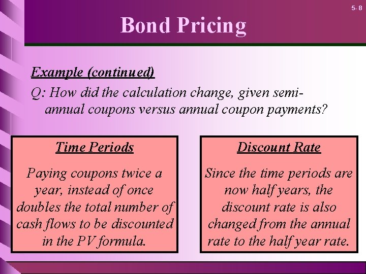 5 - 8 Bond Pricing Example (continued) Q: How did the calculation change, given