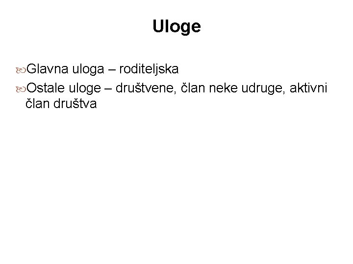 Uloge Glavna uloga – roditeljska Ostale uloge – društvene, član neke udruge, aktivni član