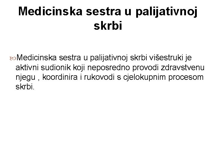 Medicinska sestra u palijativnoj skrbi višestruki je aktivni sudionik koji neposredno provodi zdravstvenu njegu