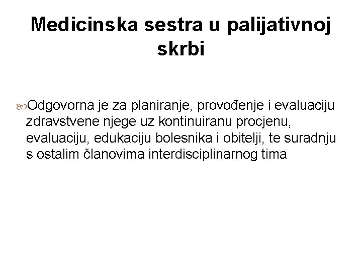 Medicinska sestra u palijativnoj skrbi Odgovorna je za planiranje, provođenje i evaluaciju zdravstvene njege