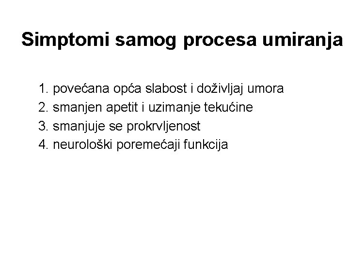 Simptomi samog procesa umiranja 1. povećana opća slabost i doživljaj umora 2. smanjen apetit