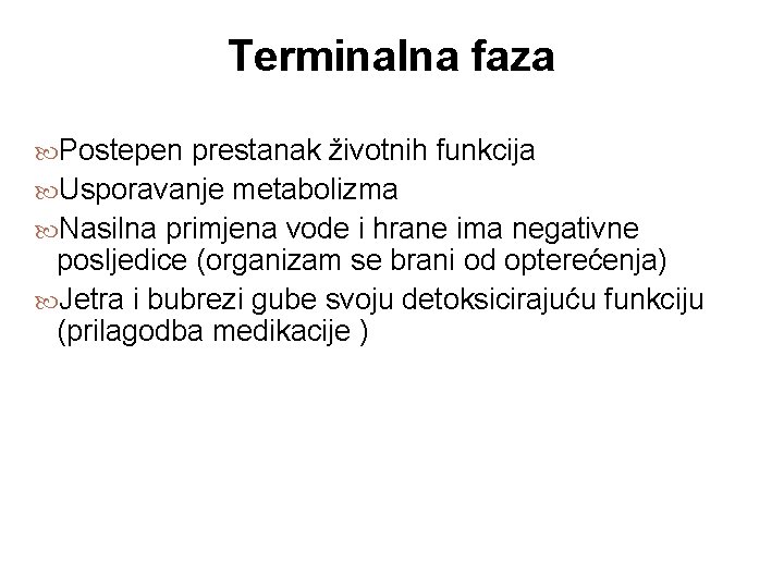 Terminalna faza Postepen prestanak životnih funkcija Usporavanje metabolizma Nasilna primjena vode i hrane ima