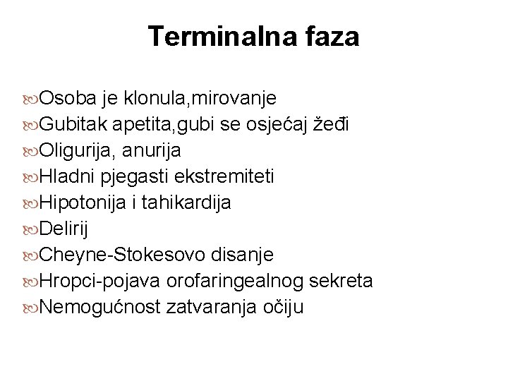 Terminalna faza Osoba je klonula, mirovanje Gubitak apetita, gubi se osjećaj žeđi Oligurija, anurija