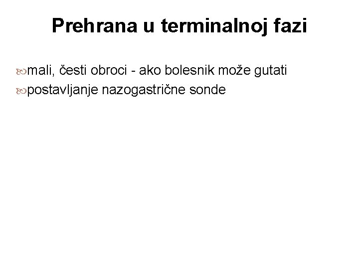 Prehrana u terminalnoj fazi mali, česti obroci - ako bolesnik može gutati postavljanje nazogastrične