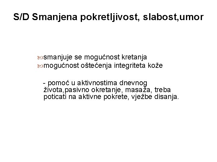 S/D Smanjena pokretljivost, slabost, umor smanjuje se mogućnost kretanja mogućnost oštećenja integriteta kože -