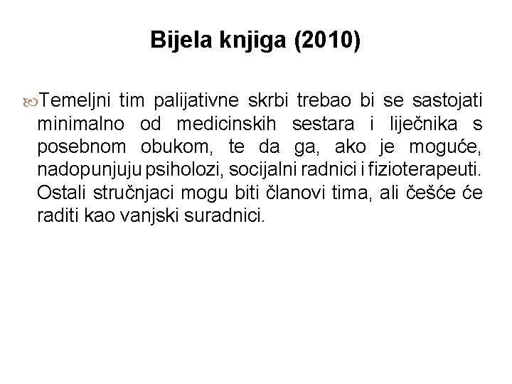 Bijela knjiga (2010) Temeljni tim palijativne skrbi trebao bi se sastojati minimalno od medicinskih