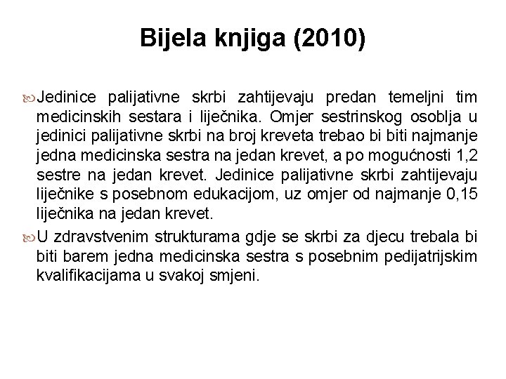 Bijela knjiga (2010) Jedinice palijativne skrbi zahtijevaju predan temeljni tim medicinskih sestara i liječnika.