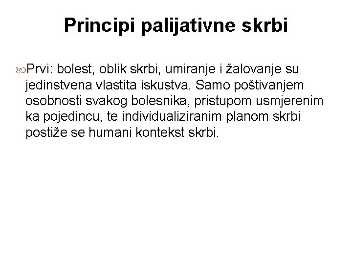 Principi palijativne skrbi Prvi: bolest, oblik skrbi, umiranje i žalovanje su jedinstvena vlastita iskustva.