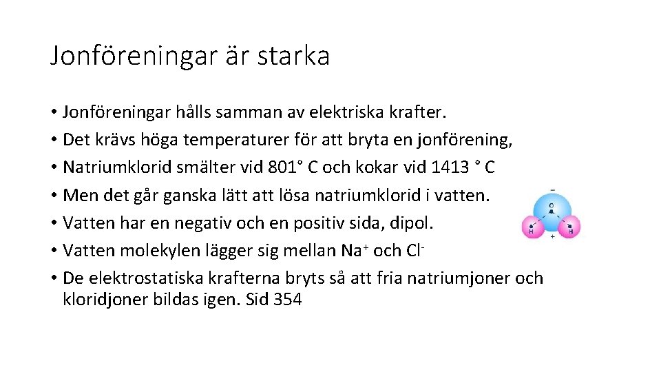 Jonföreningar är starka • Jonföreningar hålls samman av elektriska krafter. • Det krävs höga