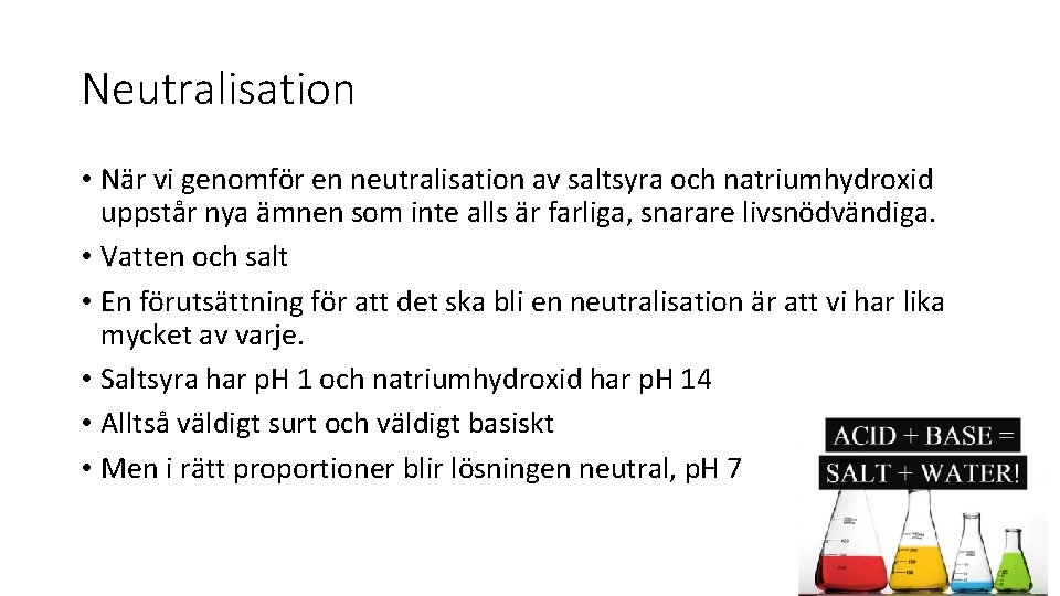 Neutralisation • När vi genomför en neutralisation av saltsyra och natriumhydroxid uppstår nya ämnen