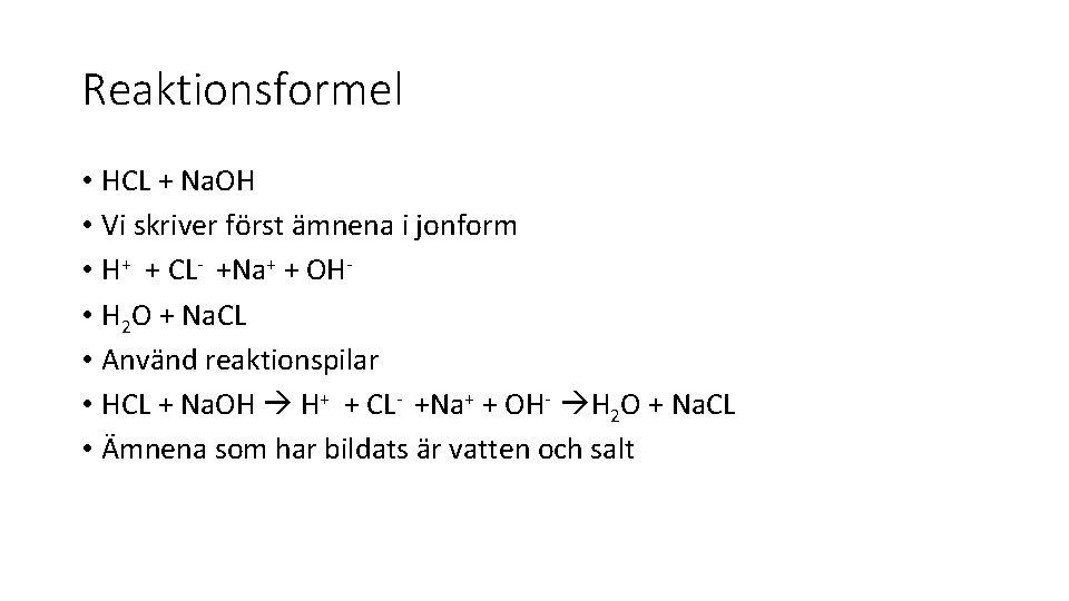 Reaktionsformel • HCL + Na. OH • Vi skriver först ämnena i jonform •