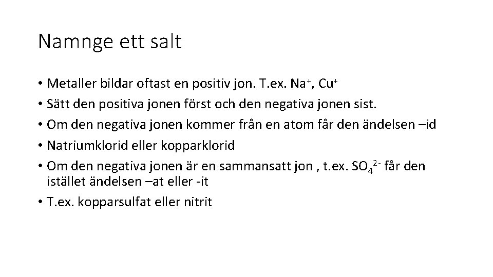 Namnge ett salt • Metaller bildar oftast en positiv jon. T. ex. Na+, Cu+