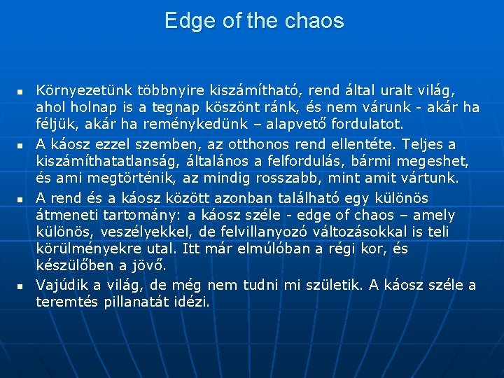 Edge of the chaos n n Környezetünk többnyire kiszámítható, rend által uralt világ, ahol