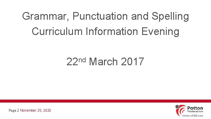 Grammar, Punctuation and Spelling Curriculum Information Evening 22 nd March 2017 Page 2 November